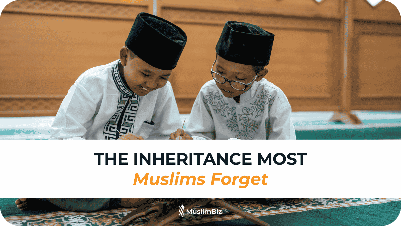 The Inheritance Most Muslims Forget